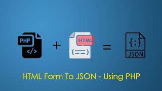 HTML Form To JSON - Using PHP