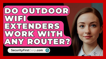Do Outdoor WiFi Extenders Work With Any Router? - SecurityFirstCorp.com