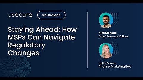 Staying Ahead: How MSPs Can Navigate Regulatory Changes with usecure