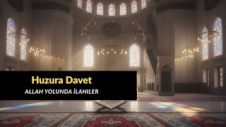 Huzura Davet - Allah Yolunda İlahiler