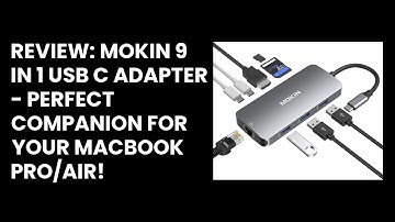 Review: MOKiN 9 in 1 USB C Adapter - Perfect Companion for your MacBook Pro/Air!