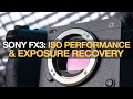Sony fx3 iso performance and exposure recovery