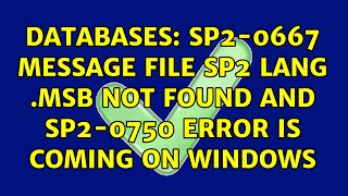 Databases: sp2-0667 message file sp2 lang .msb not found and sp2-0750 error is coming on windows
