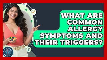 What Are Common Allergy Symptoms And Their Triggers? - All About the Immune System