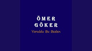 Yoruldu Bu Beden - Ömer Göker