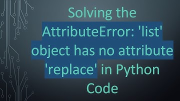 Solving the AttributeError: 