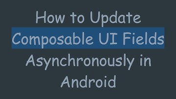 How to Update Composable UI Fields Asynchronously in Android