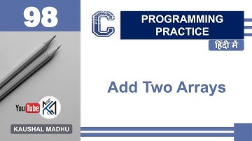 C Program to Add Two Arrays in Hindi | Kaushal Madhu