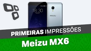 Meizu MX6 - Primeiras Impressões - TecMundo