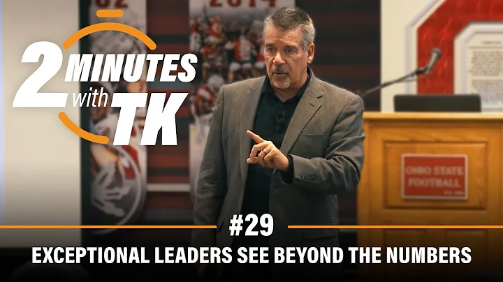 2 Minutes with TK #29: Exceptional Leaders See Beyond the Numbers