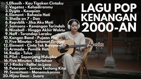 LAGU KENANGAN 2000-AN BAND POP INDONESIA HITS NOSTALGIA (TANPA IKLAN)