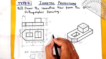 Isometric Projection: Conversion of Orthographic Drawing Into Isometric Drawing. Q. No. 3