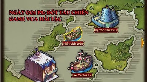 Ngày 001 P2: Đốt tàu chiến | Nguyen Viet Xuan | Game Vua Hải Tặc