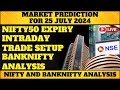 MARKET PREDICTION FOR 25 JULY 2024|NIFTY50 EXPIRY INTRADAY TRADE SETUP #banknifty ANALYSIS