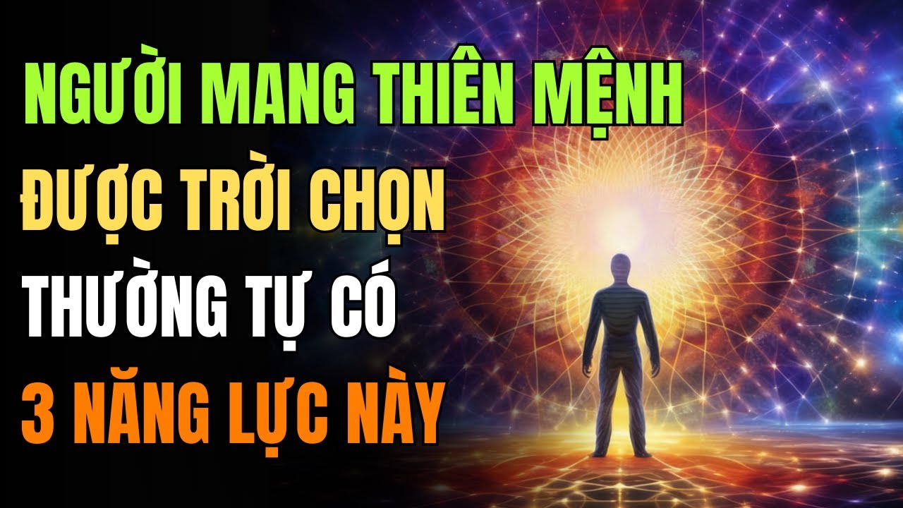 Người Mang Thiên Mệnh Được Trời Chọn, Đều Tự Mang Ba Loại Năng Lực Này! Mau Xem Thử Bạn Có Hay Không