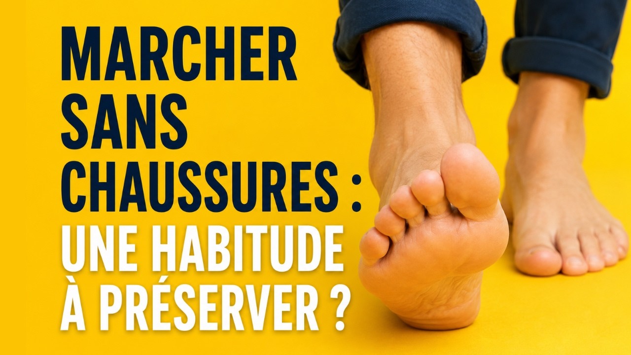 Marcher sans chaussures : une habitude à préserver? (capsule express)