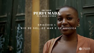 Ep. 5 O Rio De Sol, De Mar E De Gessica Uma Viagem Perfumada Pela Nossa História