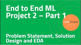 End to End ML Project 2 - P1 - Problem Statement, Solution Design and Exploratory Data Analysis