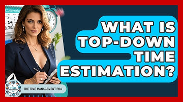 What Is Top-Down Time Estimation? - The Time Management Pro