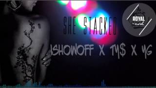 iShowOff x TY$ x YG - She Stacked