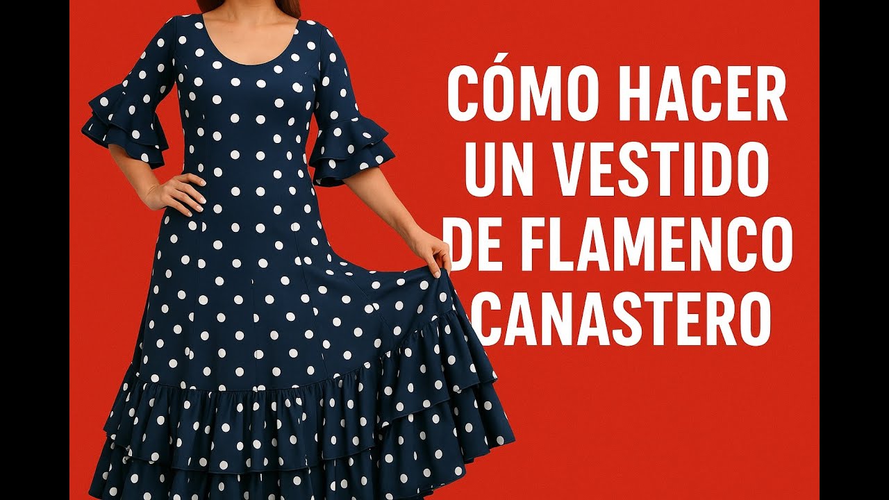COMO HACER UN VESTIDO CANASTERO DE FLAMENCA