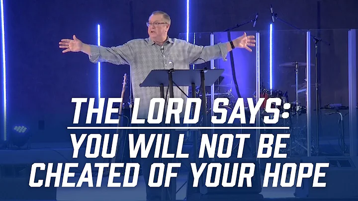 The Lord Says: You Will Not be Cheated of Your Hope | Tim Sheets