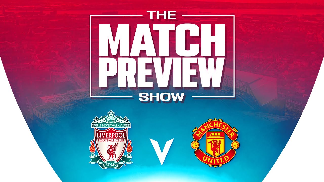 Liverpool v Manchester United | The Match Preview Show - YouTube