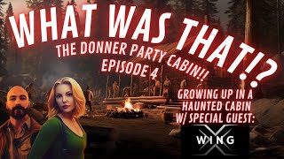 WWT! - Ep. 4 XWING -Haunted Donner Party Cabin