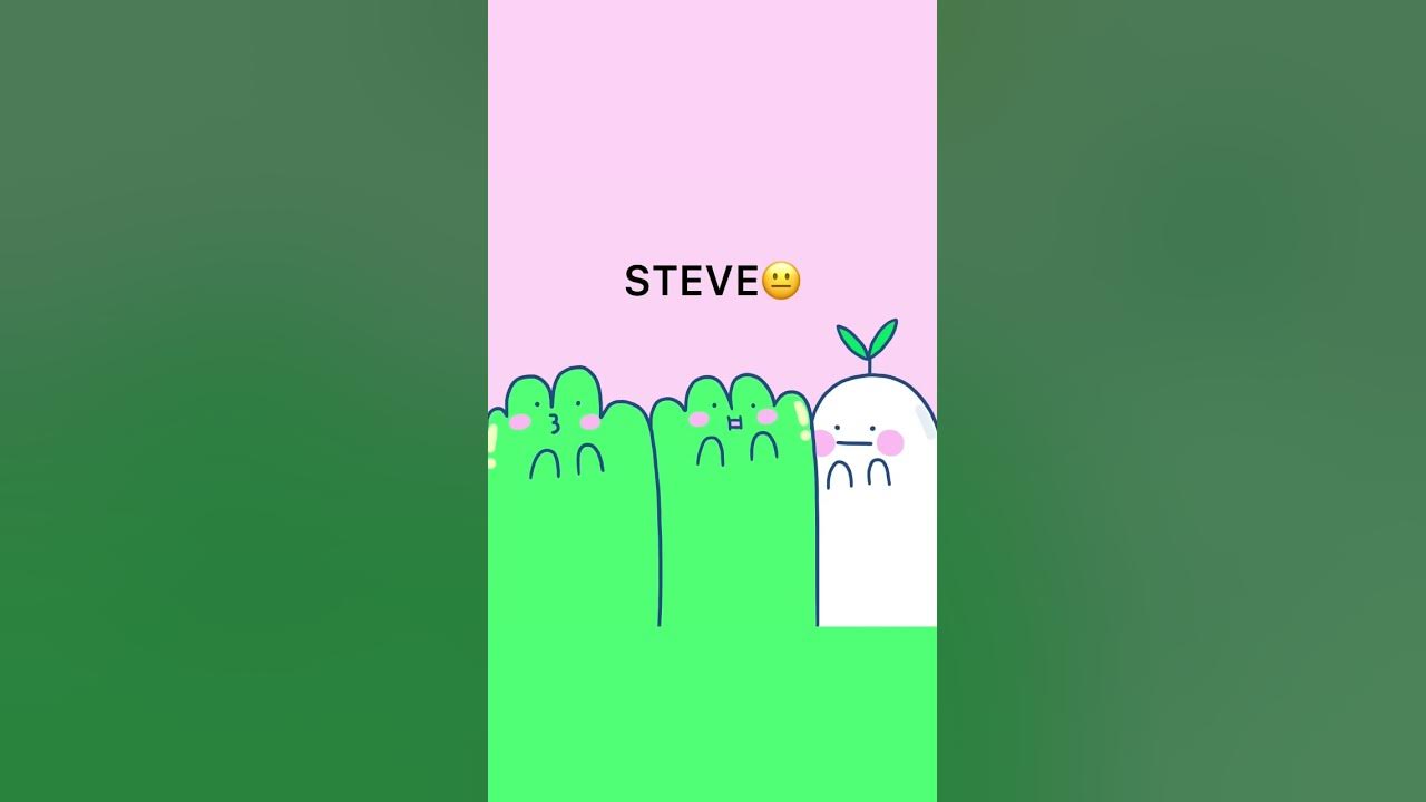 It’s finally me and you…and your friend STEVE