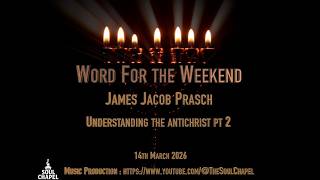 Word for the Weekend - Understanding The Antichrist part 2