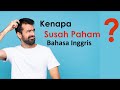 kenapa ya susah paham Bahasa Inggris ?