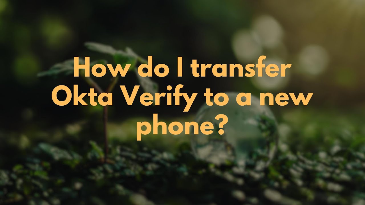 How do I transfer Okta Verify to a new phone?