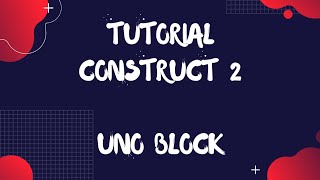 Construct 2/3 Tutorial Uno Blok