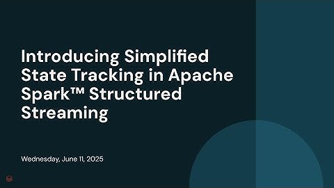Introducing Simplified State Tracking in Apache Spark™ Structured Streaming