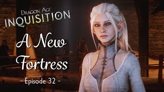 A New Fortress | Dragon Age: Inquisition | Immersive Let's Play | Episode 32