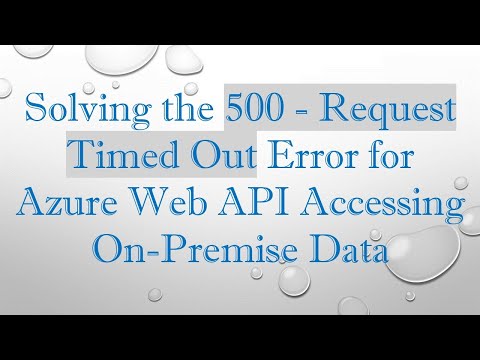 Solving the 500 - Request Timed Out Error for Azure Web API Accessing On-Premise Data