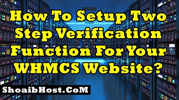 How To Setup Two Step Verification Function For Your WHMCS Website? Part-30 - ShoaibHost.CoM