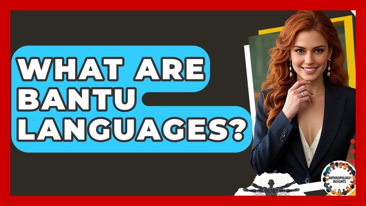 What Are Bantu Languages? - Anthropology Insights