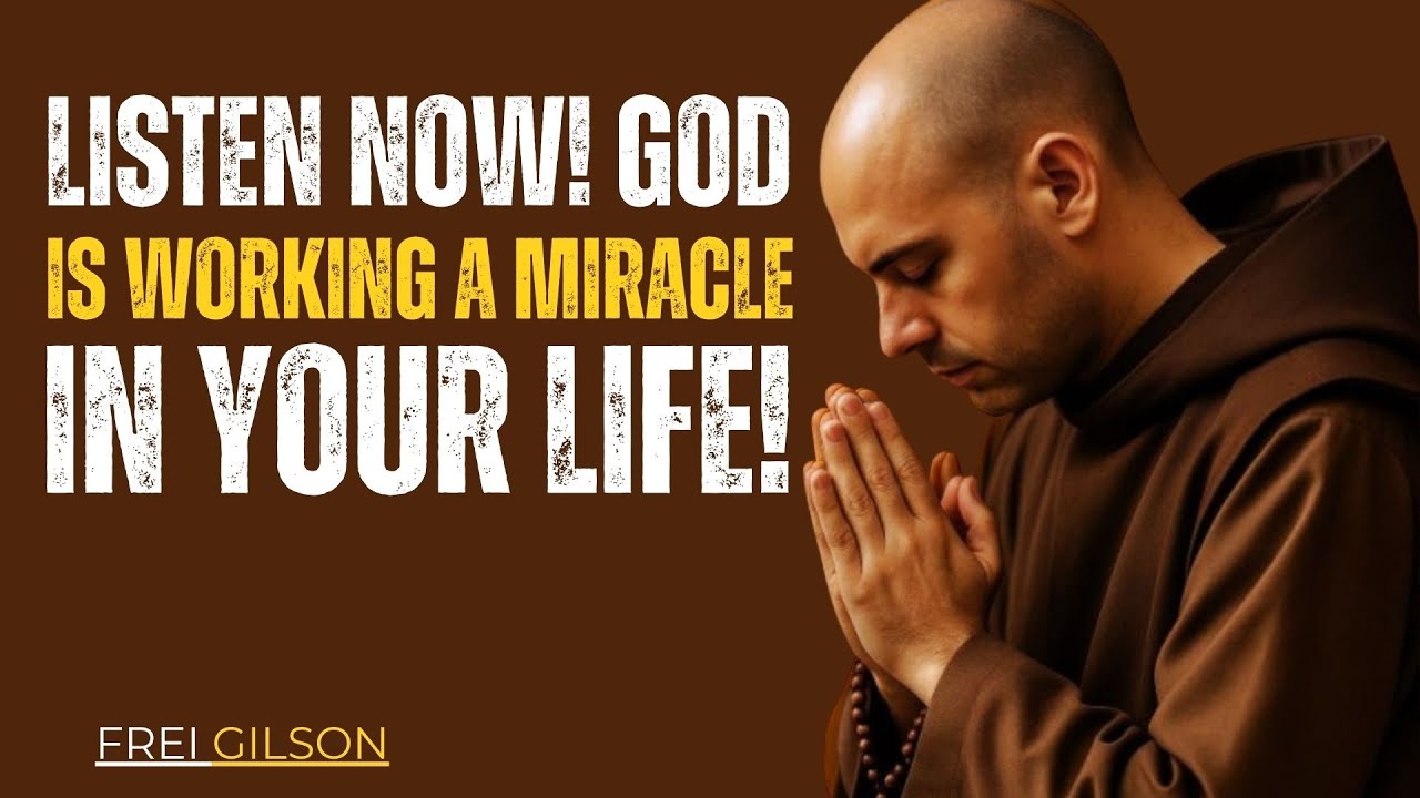 | LISTEN NOW! GOD IS WORKING A MIRACLE IN YOUR LIFE! | Friar Gilson