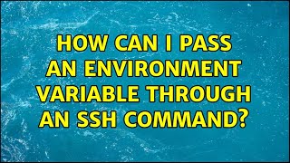 how can i pass an environment variable through an ssh command? (5 solutions!!)