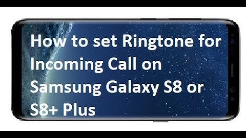 How to set Ringtone for Incoming Call on Samsung Galaxy S8 or S8+ Plus