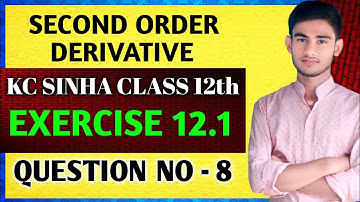 Class 12th maths second order derivative | maths class 12th | KC Sinha class 12th | Ex 12.1 QN 8
