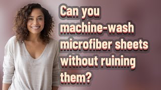 Can you machine-wash microfiber sheets without ruining them?