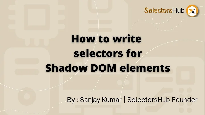 Learn to write selectors for shadow DOM elements: SelectorsHub