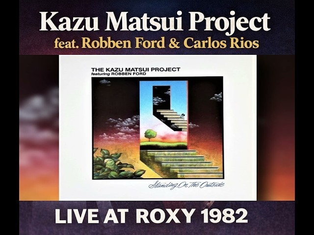 KAZU MASTU PROJECT feat, ROBBEN FORD& CARLOS RIOS / THE ROXY 1982