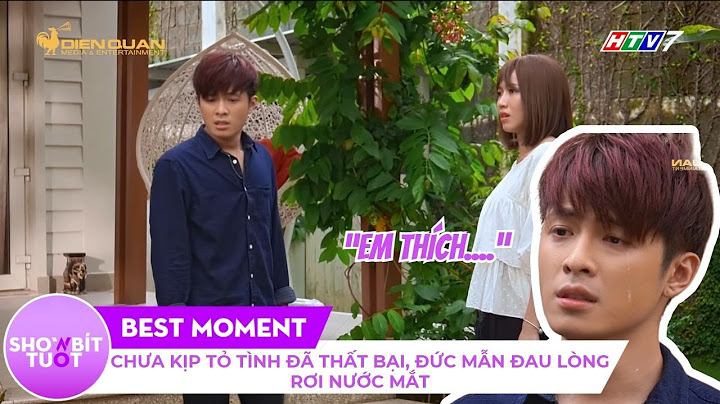 Chưa kịp TỎ TÌNH đã THẤT BẠI, Đức Mẫn RƠI NƯỚC MẮT