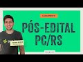 PC/RS: Lançamento do pós-edital!
