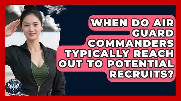 When Do Air Guard Commanders Typically Reach Out to Potential Recruits? - Air Guard Commanders