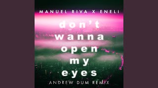 Don'T Wanna Open My Eyes (Andrew Dum Remix)