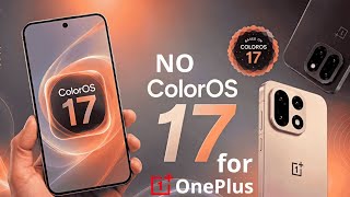 Oneplus 15 Coloros 17 Update Is Still Months Away Wtf - Release Date Pushed Back For 15, 15R 15S